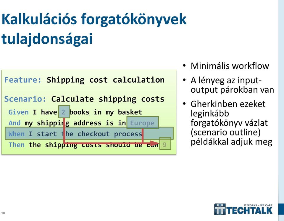the checkout process Then the shipping costs should be EUR 9 Minimális workflow A lényeg az