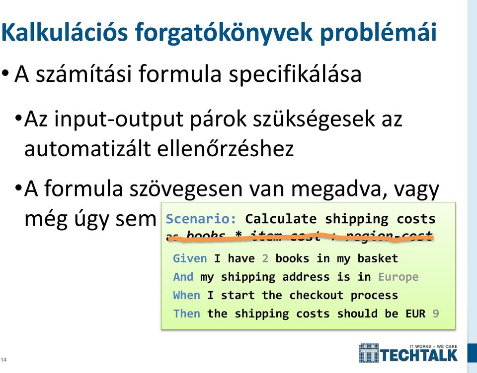 Scenario: Calculate shipping costs as books * item-cost + region-cost Given I have 2 books in my