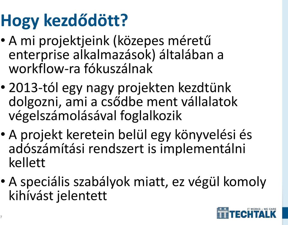 fókuszálnak 2013-tól egy nagy projekten kezdtünk dolgozni, ami a csődbe ment vállalatok