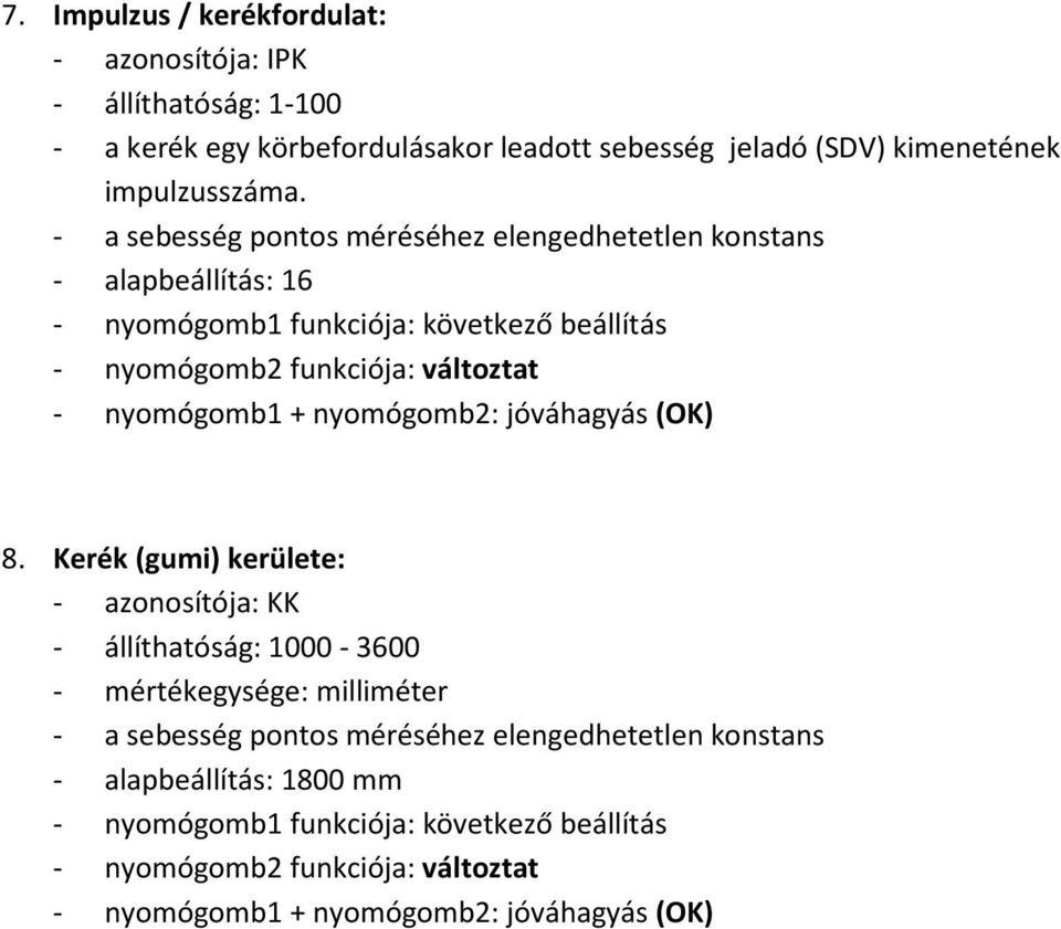 - a sebesség pontos méréséhez elengedhetetlen konstans - alapbeállítás: 16 8.