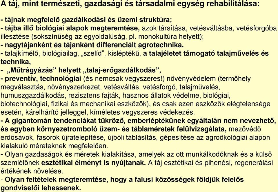 - talajkímélő, biológiailag, szelíd, kisléptékű, a talajéletet támogató talajművelés és technika, - Műtrágyázás helyett talaj-erőgazdálkodás, - preventív, technológiai (és nemcsak vegyszeres!