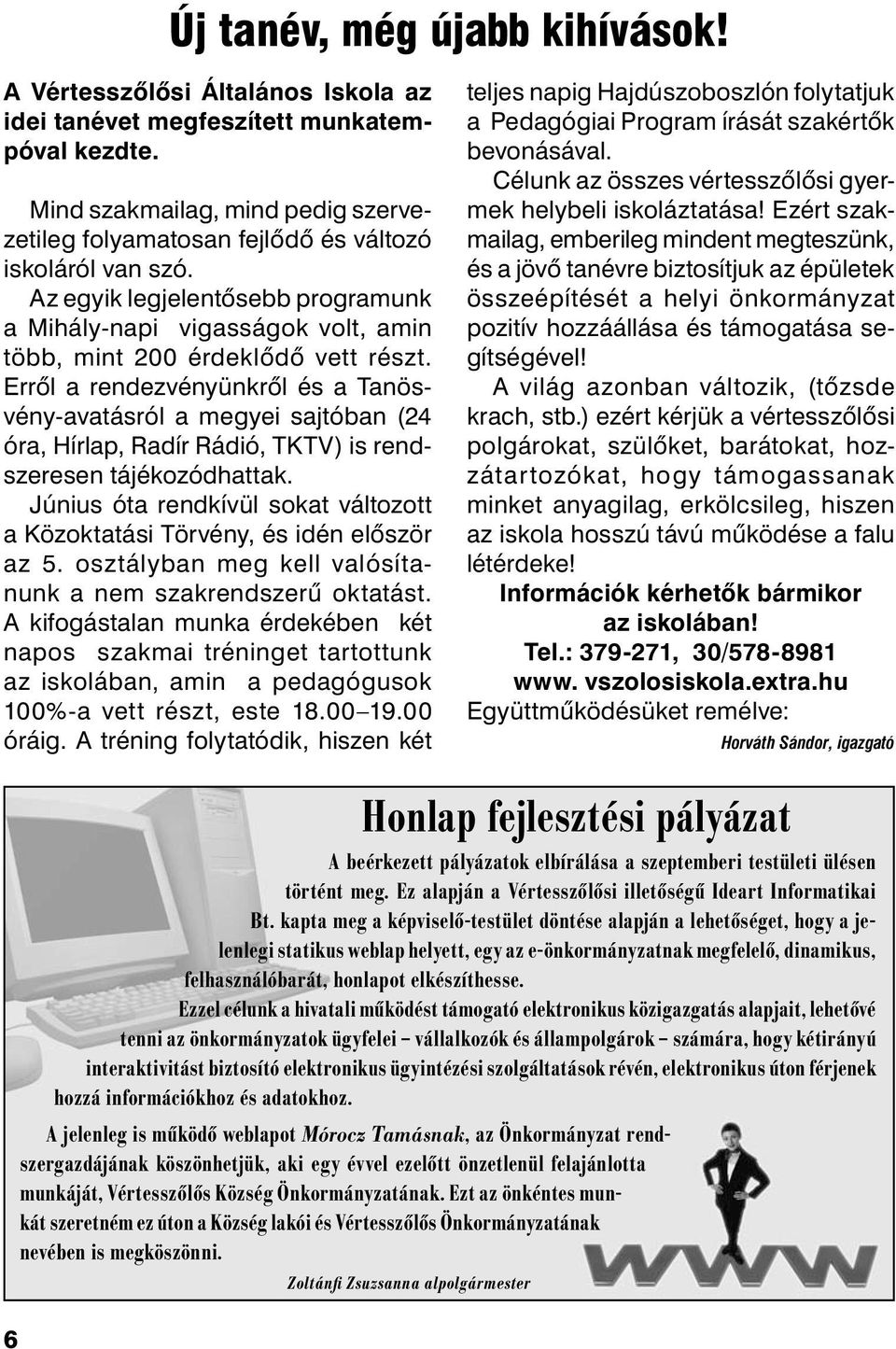 Erről a rendezvényünkről és a Tanösvény-avatásról a megyei sajtóban (24 óra, Hírlap, Radír Rádió, TKTV) is rendszeresen tájékozódhattak.