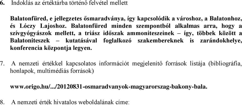 kutatásával foglalkozó szakembereknek is zarándokhelye, konferencia központja legyen. 7.