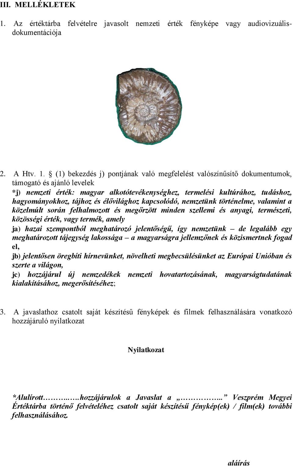 (1) bekezdés j) pontjának való megfelelést valószínűsítő dokumentumok, támogató és ajánló levelek *j) nemzeti érték: magyar alkotótevékenységhez, termelési kultúrához, tudáshoz, hagyományokhoz,