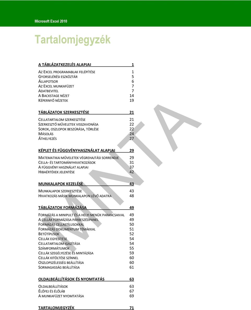 MATEMATIKAI MŰVELETEK VÉGREHAJTÁSI SORRENDJE 29 CELLA- ÉS TARTOMÁNYHIVATKOZÁSOK 31 A FÜGGVÉNY HASZNÁLAT ALAPJAI 37 HIBAÉRTÉKEK JELENTÉSE 42 MUNKALAPOK KEZELÉSE 43 MUNKALAPOK SZERKESZTÉSE 43