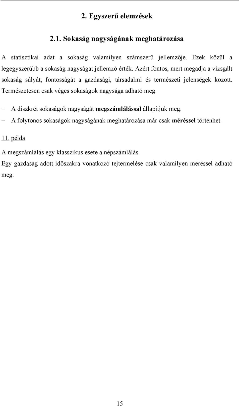 Azért ontos, mert megada a vzsgált sokaság súlát, ontosságát a gazdaság, társadalm és természet elenségek között.
