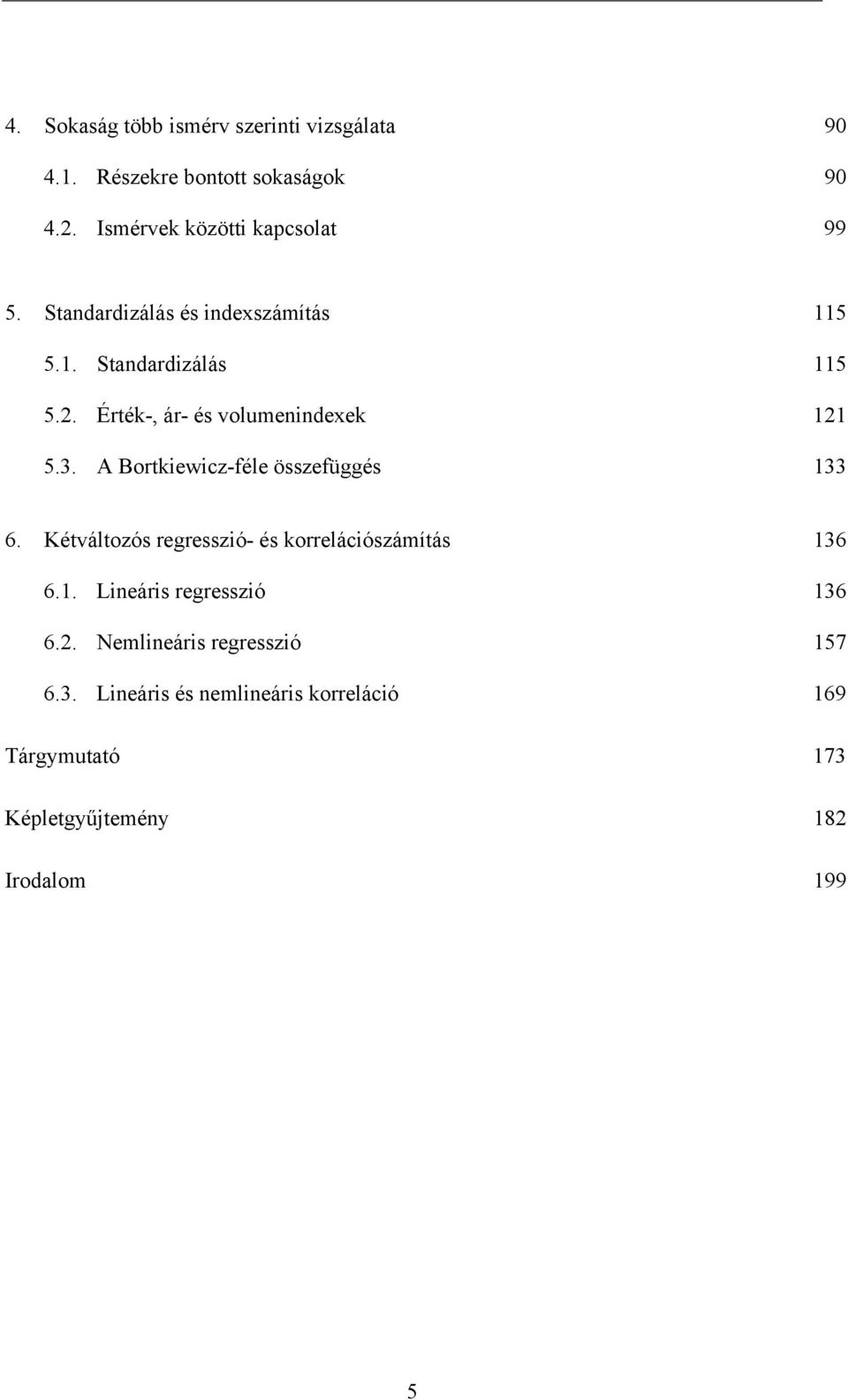 . Érték-, ár- és volumenndeek 5.3. A Bortkewcz-éle összeüggés 33 6.