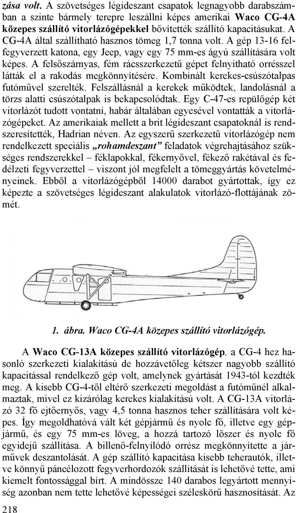 A felsőszárnyas, fém rácsszerkezetű gépet felnyitható orrésszel látták el a rakodás megkönnyítésére. Kombinált kerekes-csúszótalpas futóművel szerelték.