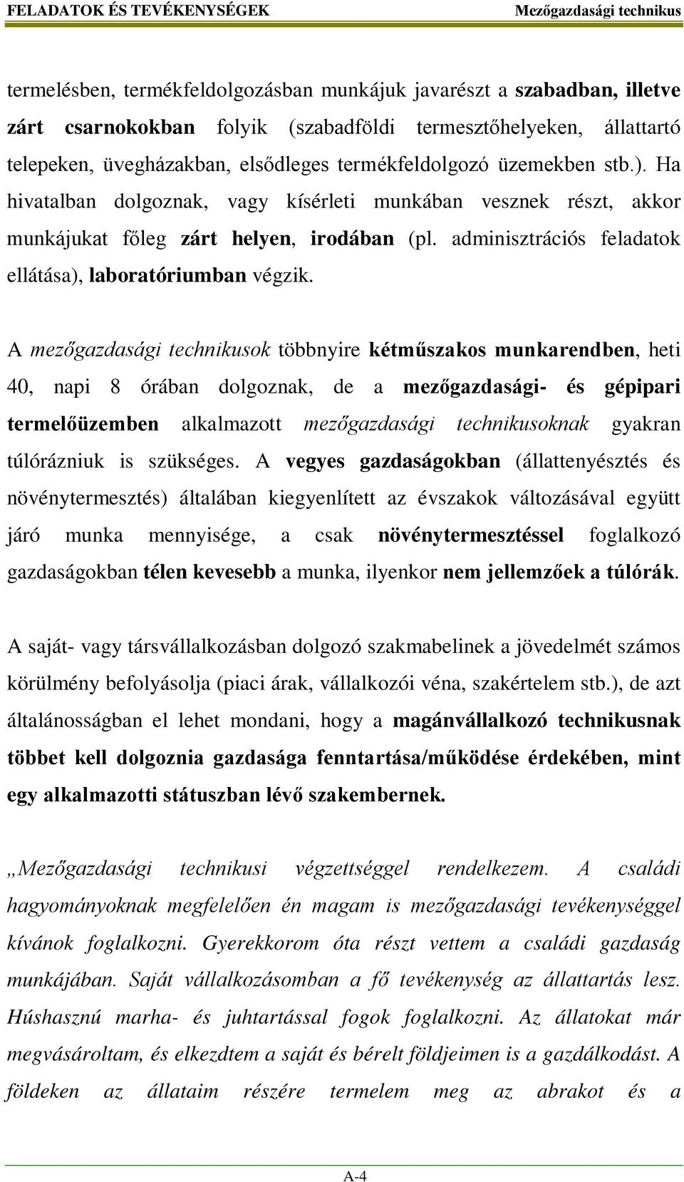 adminisztrációs feladatok ellátása), laboratóriumban végzik.