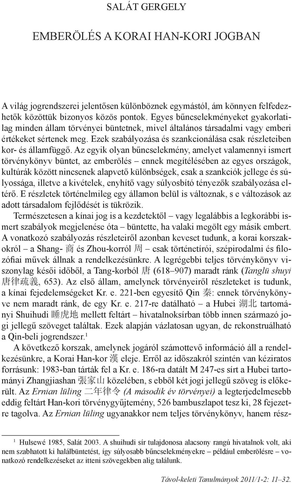 Ezek szabályozása és szankcionálása csak részleteiben kor- és államfüggő.