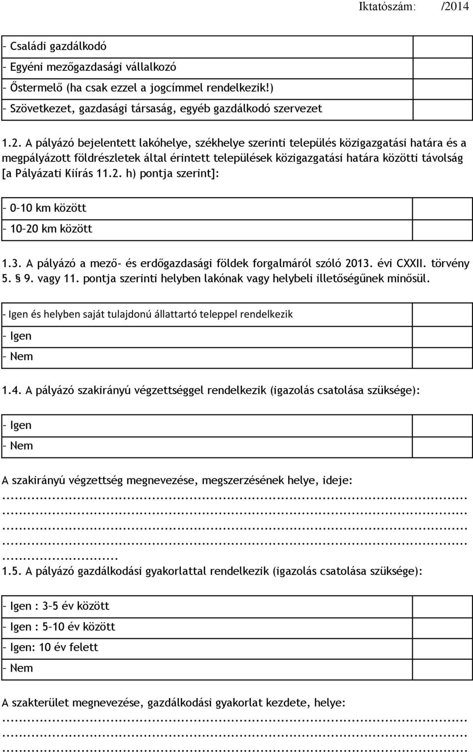 11.2. h) pontja szerint]: 0 10 km között 10 20 km között 1.3. A pályázó a mező- és erdőgazdasági földek forgalmáról szóló 2013. évi CXXII. törvény 5. 9. vagy 11.