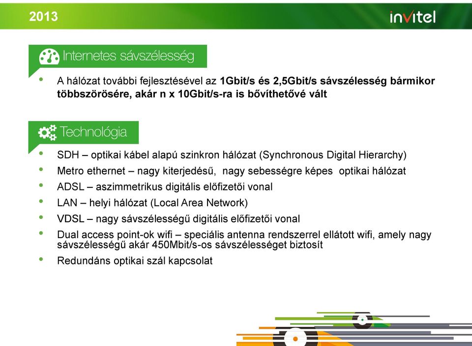 aszimmetrikus digitális előfizetői vonal LAN helyi hálózat (Local Area Network) VDSL nagy sávszélességű digitális előfizetői vonal Dual access