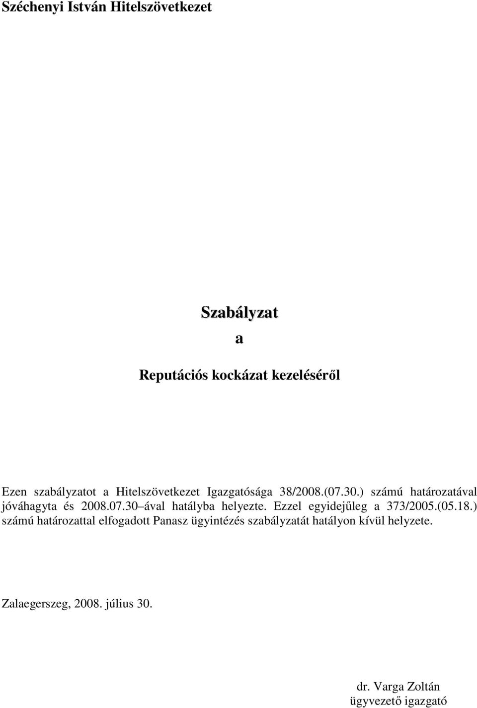 Ezzel egyidejőleg a 373/2005.(05.18.