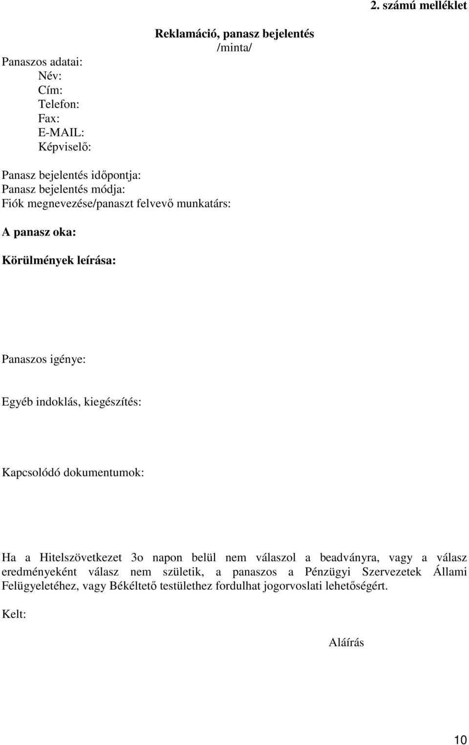indoklás, kiegészítés: Kapcsolódó dokumentumok: Ha a Hitelszövetkezet 3o napon belül nem válaszol a beadványra, vagy a válasz eredményeként