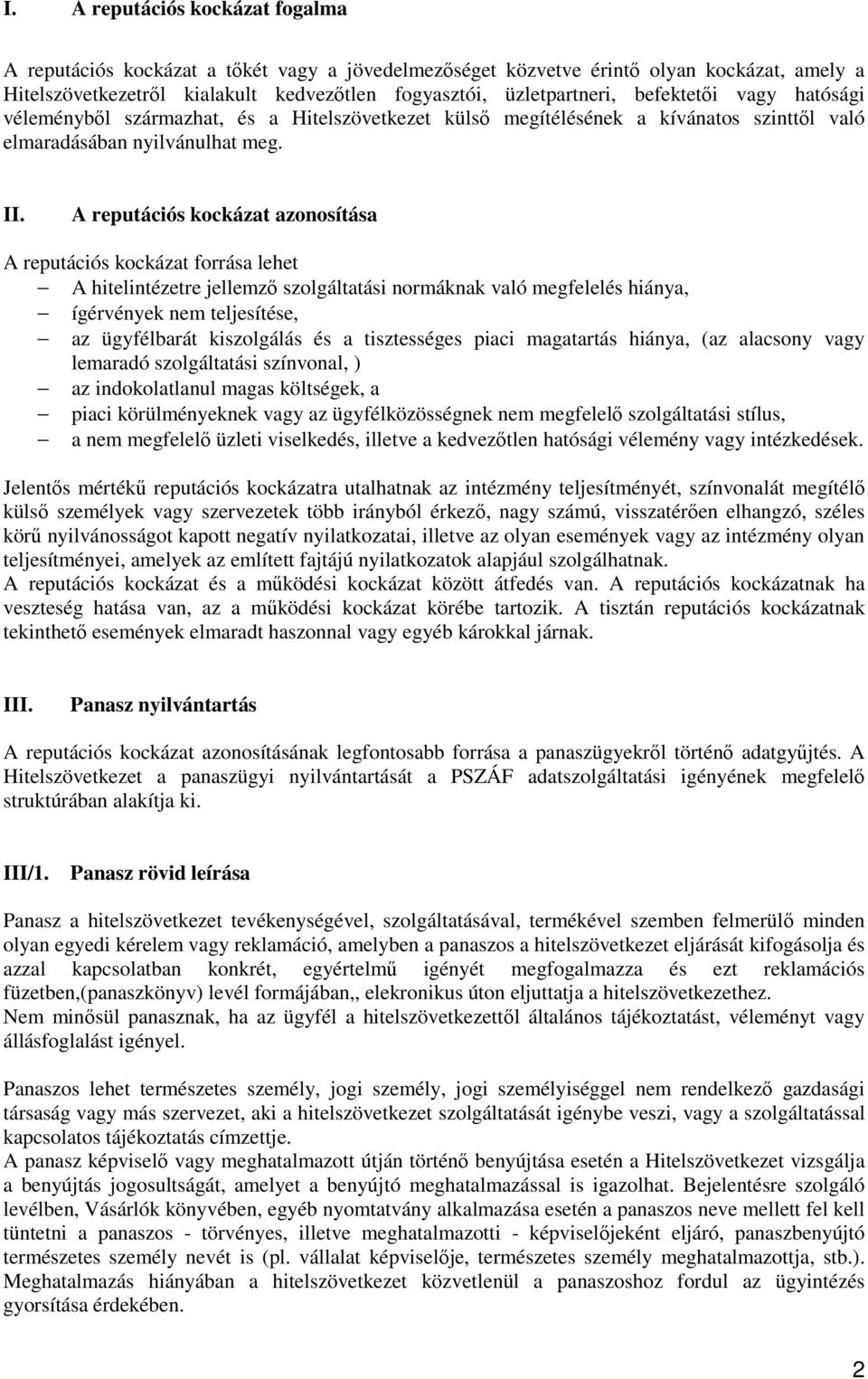 A reputációs kockázat azonosítása A reputációs kockázat forrása lehet A hitelintézetre jellemzı szolgáltatási normáknak való megfelelés hiánya, ígérvények nem teljesítése, az ügyfélbarát kiszolgálás