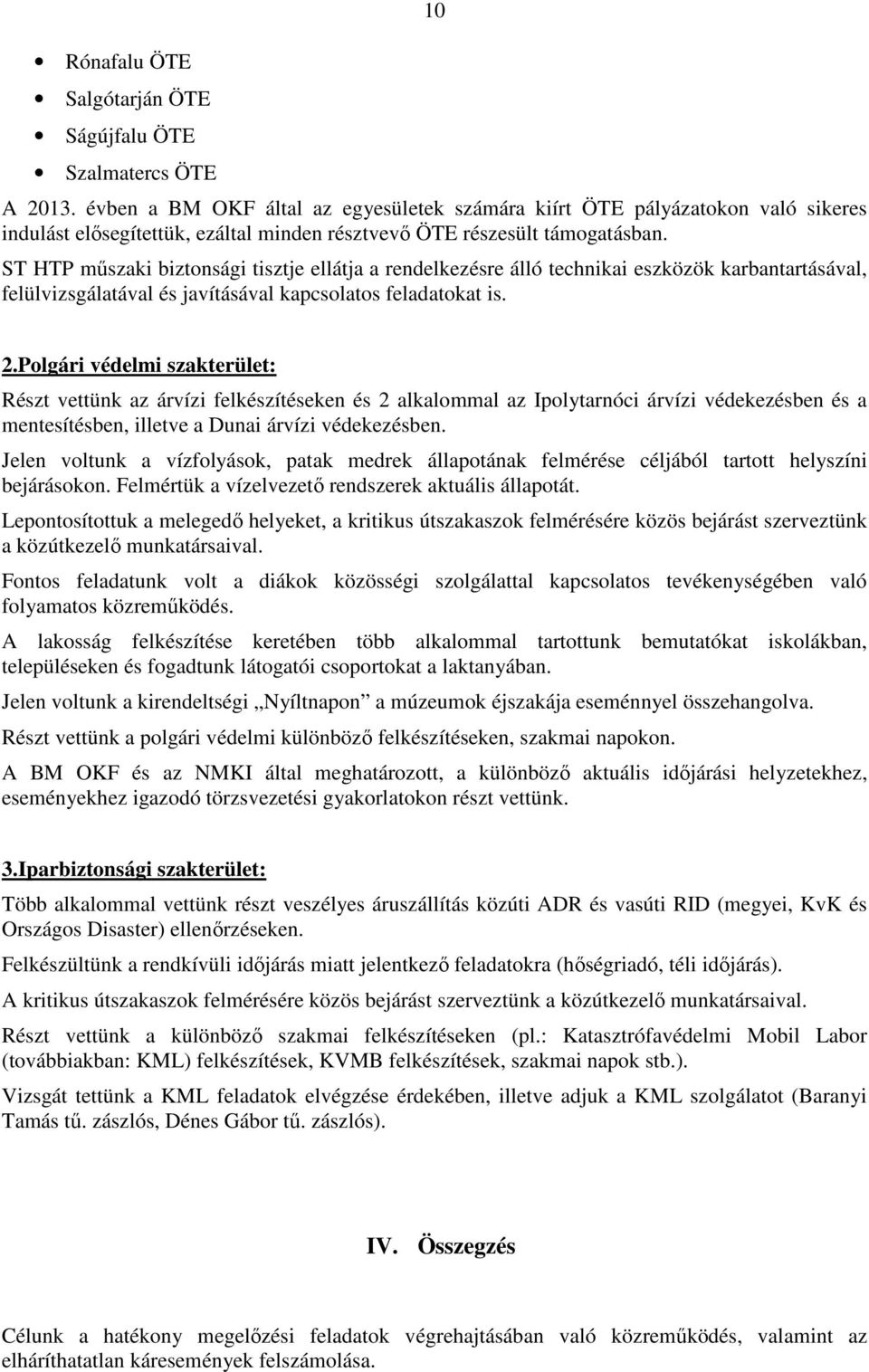 ST HTP műszaki biztonsági tisztje ellátja a rendelkezésre álló technikai eszközök karbantartásával, felülvizsgálatával és javításával kapcsolatos feladatokat is. 2.