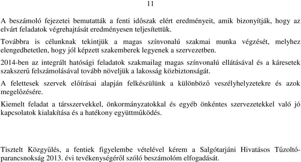 2014-ben az integrált hatósági feladatok szakmailag magas színvonalú ellátásával és a káresetek szakszerű felszámolásával tovább növeljük a lakosság közbiztonságát.