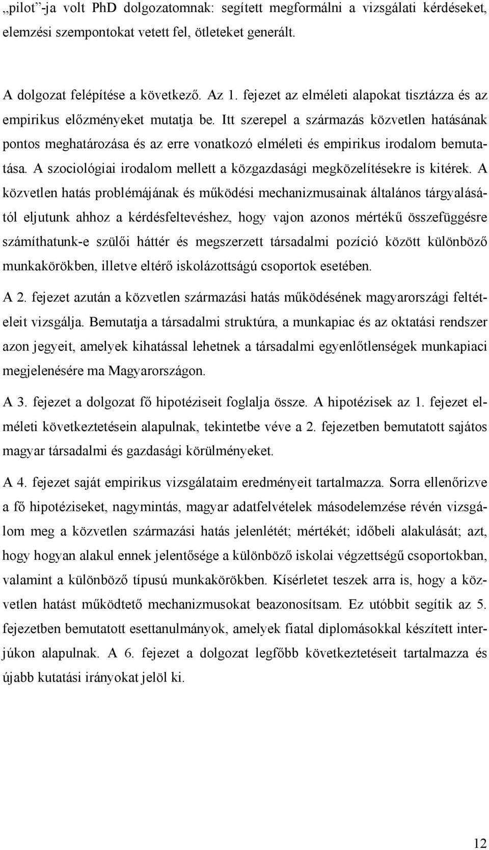 Itt szerepel a származás közvetlen hatásának pontos meghatározása és az erre vonatkozó elméleti és empirikus irodalom bemutatása.