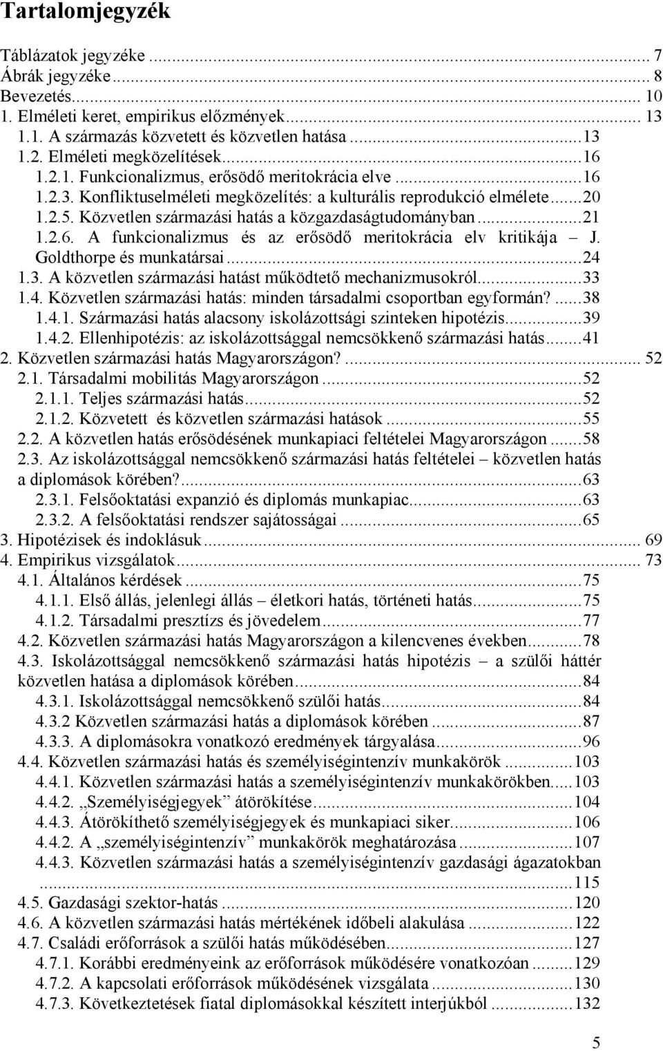 Közvetlen származási hatás a közgazdaságtudományban...21 1.2.6. A funkcionalizmus és az erısödı meritokrácia elv kritikája J. Goldthorpe és munkatársai...24 1.3.