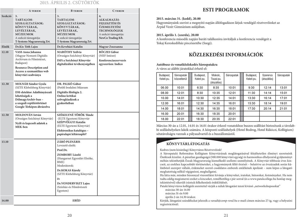 30 MOLNÁR Sándor Gyula (SZTE Klebelsberg Könyvtár) DM-detektor Adatbányászati lehetőségek a DélmagyArchív-ban a szegedi repüléstörténet Google Térképen ábrázolva 12.