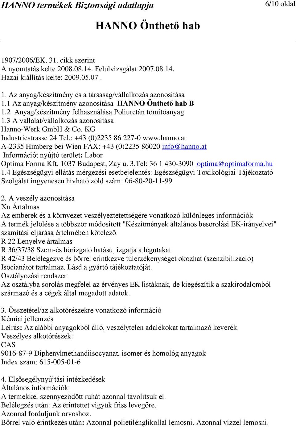 : +43 (0)2235 86 227-0 www.hanno.at A-2335 Himberg bei Wien FAX: +43 (0)2235 86020 info@hanno.at Információt nyújtó terület: Labor Optima Forma Kft, 1037 Budapest, Zay u. 3.