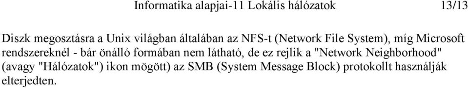 önálló formában nem látható, de ez rejlik a "Network Neighborhood" (avagy