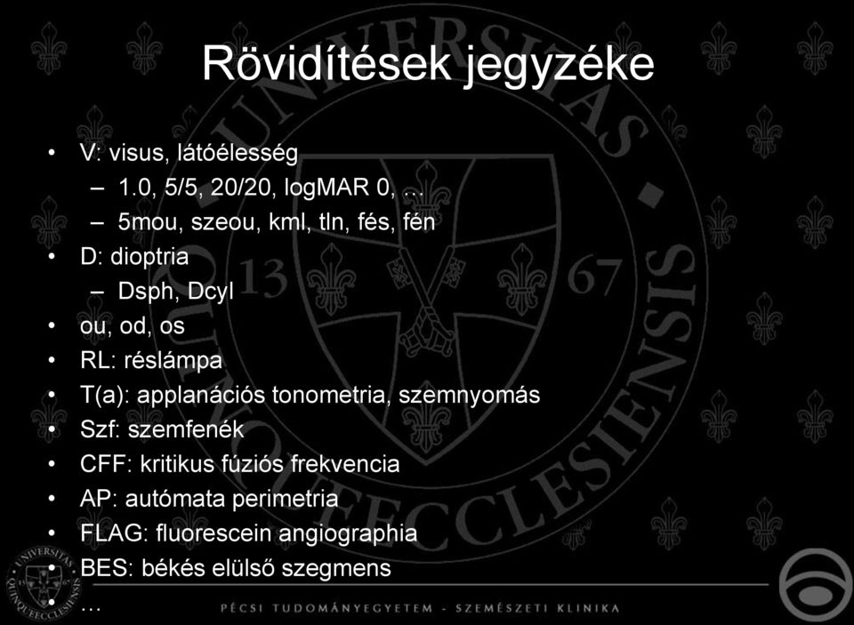 ou, od, os RL: réslámpa T(a): applanációs tonometria, szemnyomás Szf: szemfenék