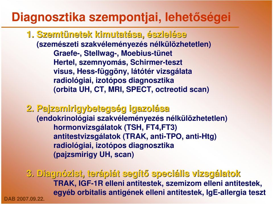 látótér vizsgálata radiológiai, izotópos diagnosztika (orbita UH, CT, MRI, SPECT, octreotid scan) 2.