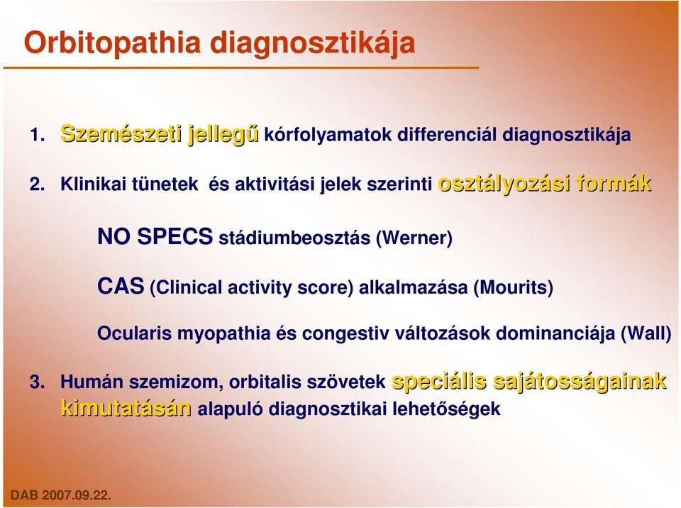 (Clinical activity score) alkalmazása (Mourits) Ocularis myopathia és congestiv változások dominanciája (Wall)