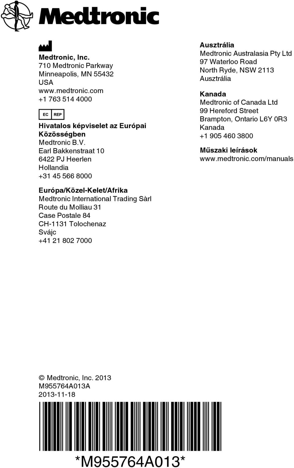 Medtronic of Canada Ltd 99 Hereford Street Brampton, Ontario L6Y 0R3 Kanada +1 905 460 3800 Műszaki leírások www.medtronic.