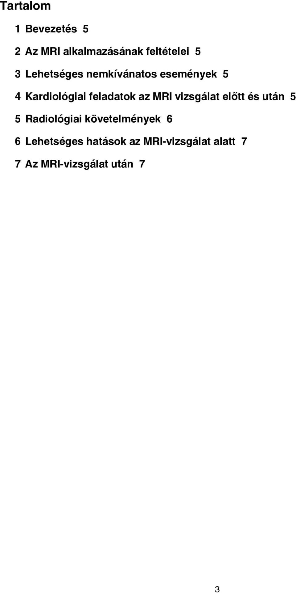 MRI vizsgálat előtt és után 5 5 Radiológiai követelmények 6 6
