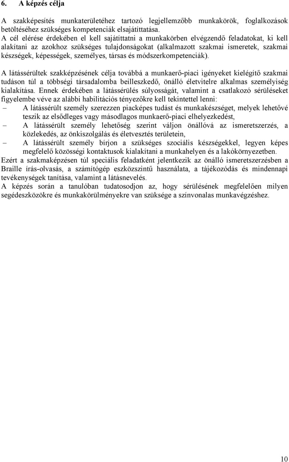 képességek, személyes, társas és módszerkompetenciák).
