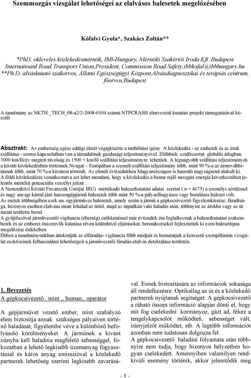 alváskutató szakorvos, Állami Egészségügyi Központ,Alvásdiagnosztikai és terápiás centrum, főorvos,budapest A tanulmány az NKTH _TECH_08-a2/2-2008-0104 számú NTPCRASH elnevezésű kutatási projekt