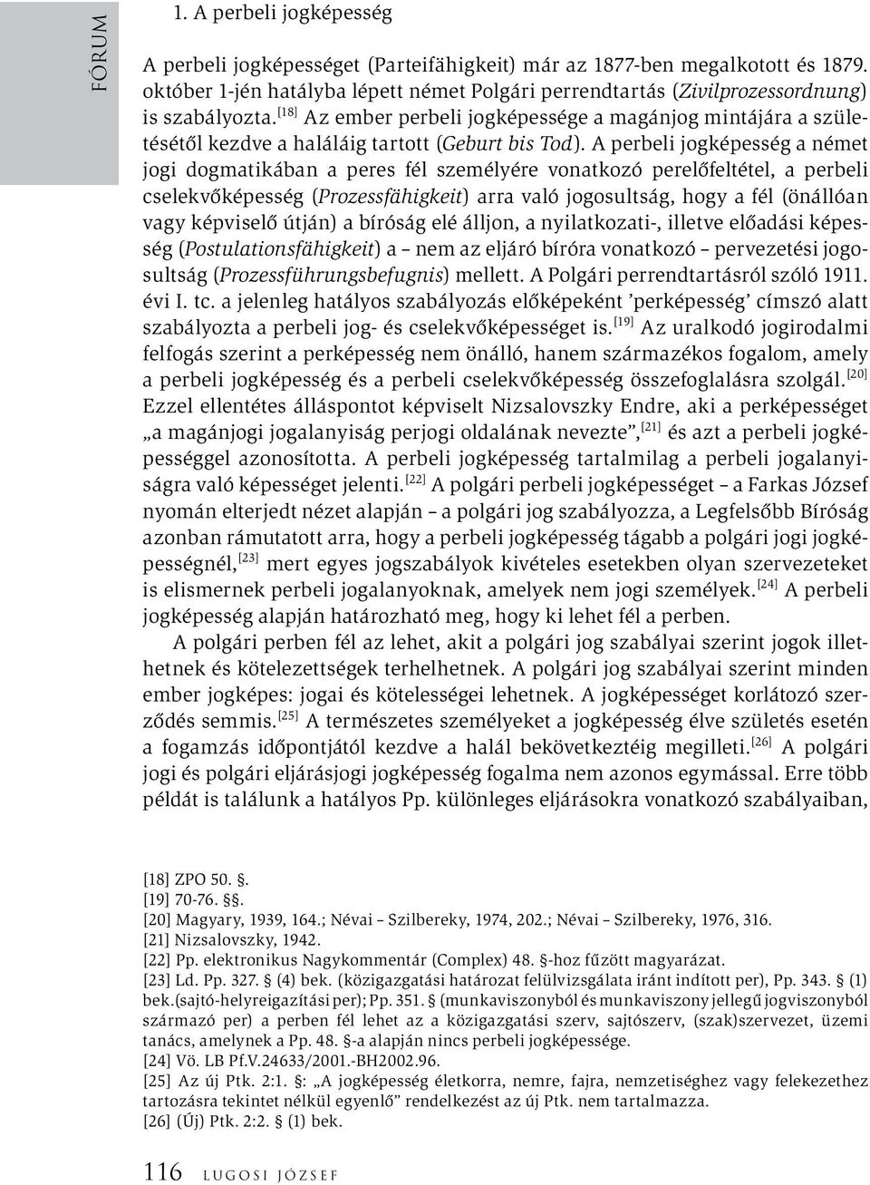 [18] Az ember perbeli jogképessége a magánjog mintájára a születésétől kezdve a haláláig tartott (Geburt bis Tod).