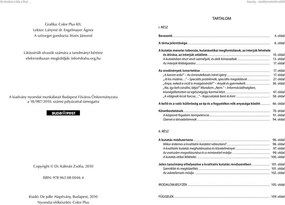 hu A kiadvány nyomdai munkálatait Budapest Főváros Önkormányzata a 18/987/2010.