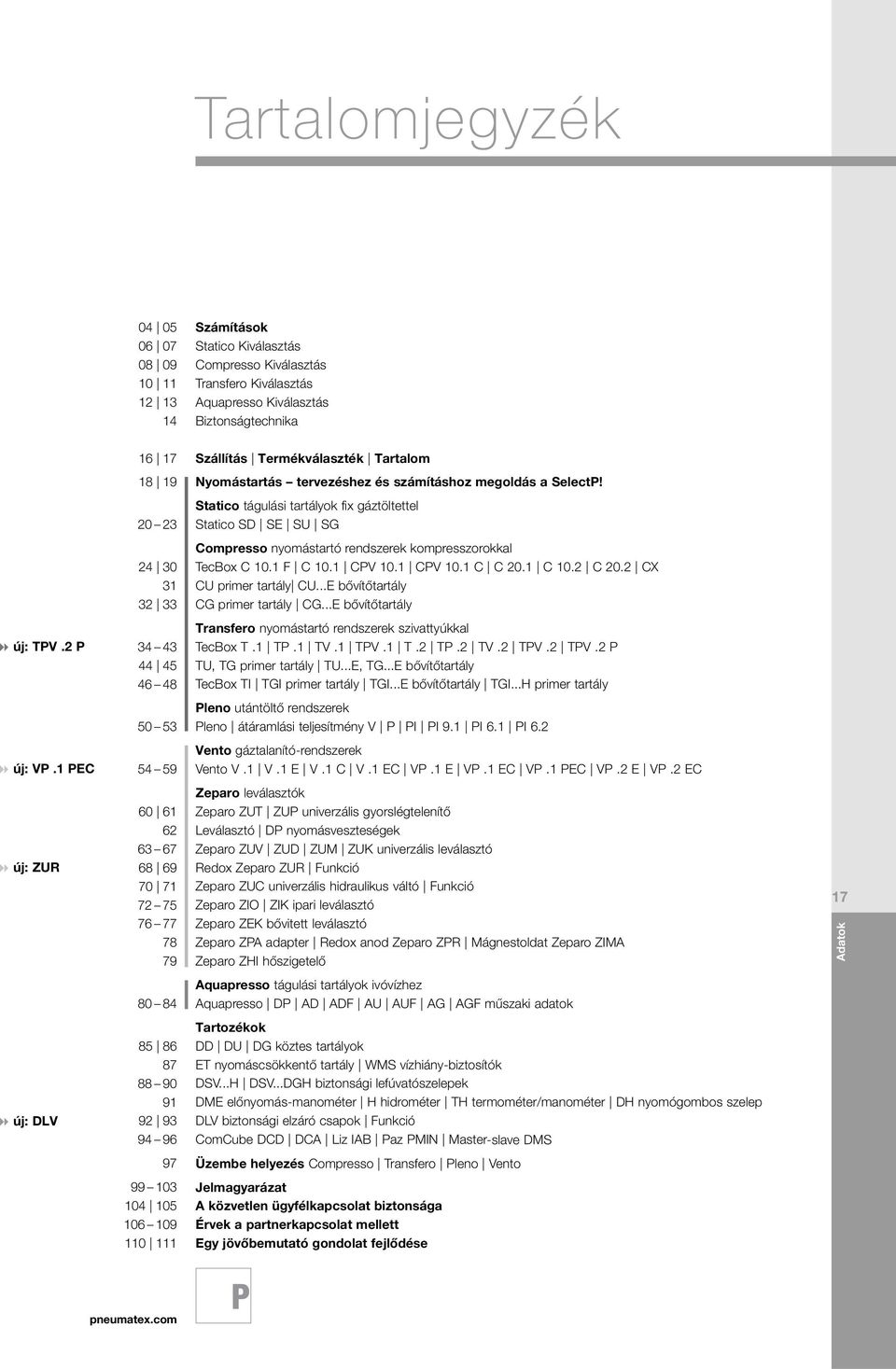 1 CV 10.1 CV 10.1 C C 20.1 C 10.2 C 20.2 CX CU primer tartály CU...E bővítőtartály C primer tartály C...E bővítőtartály Transfero nyomástartó rendszerek szivattyúkkal Tecox T.1 T.1 TV.1 TV.1 T.2 T.