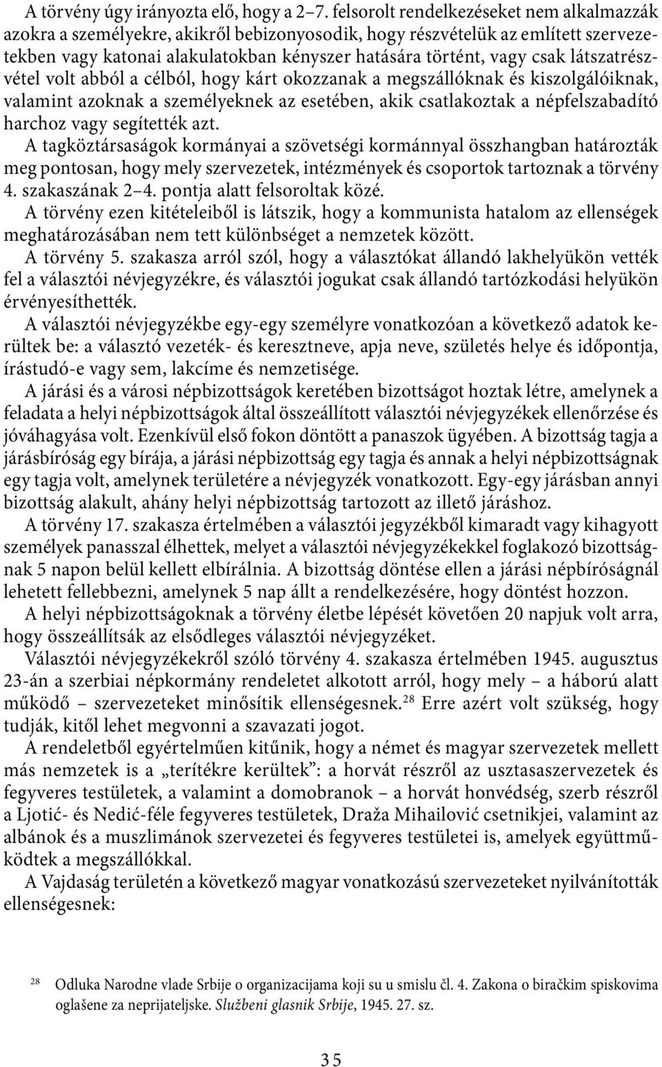 látszatrészvétel volt abból a célból, hogy kárt okozzanak a megszállóknak és kiszolgálóiknak, valamint azoknak a személyeknek az esetében, akik csatlakoztak a népfelszabadító harchoz vagy segítették