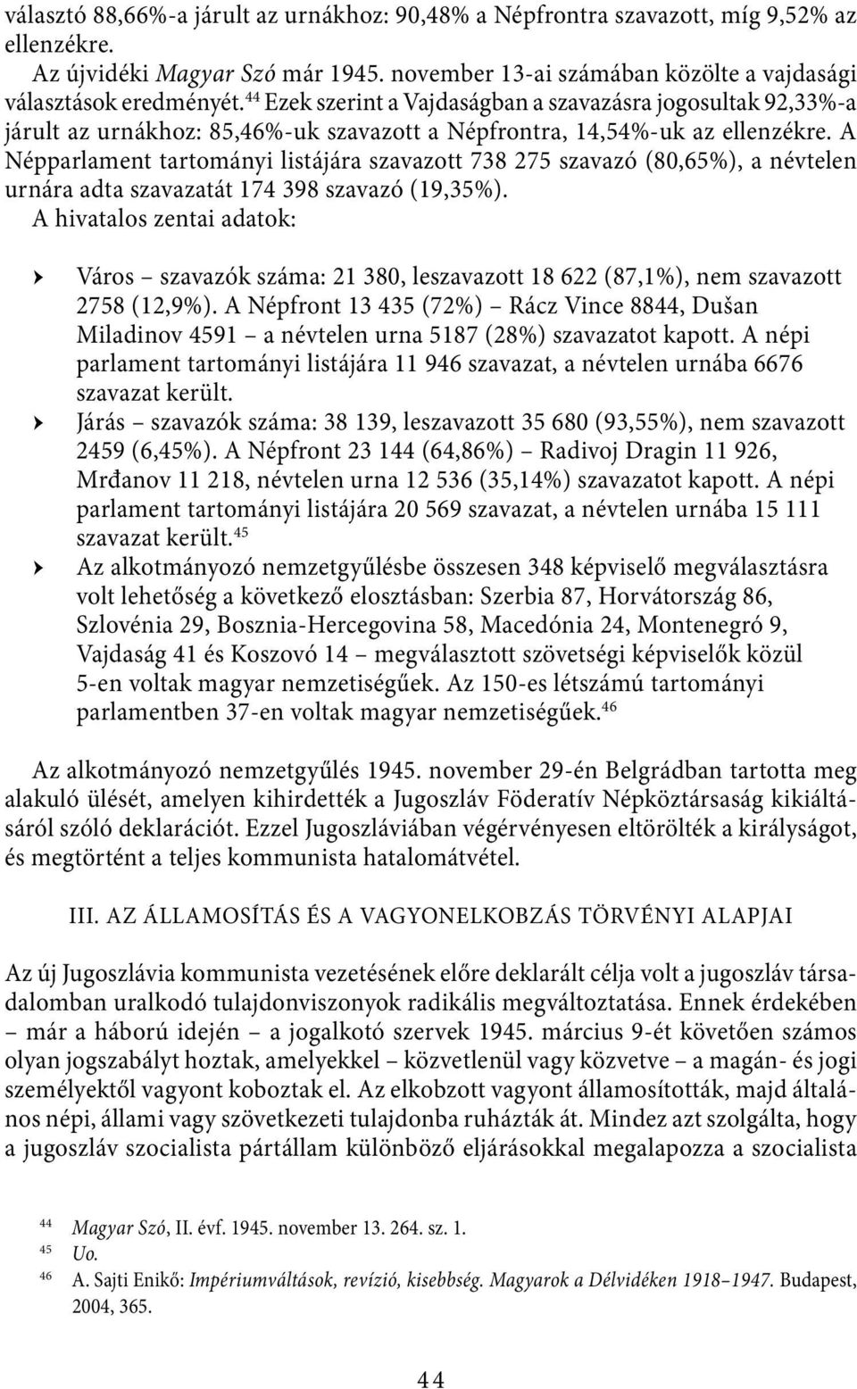 A Népparlament tartományi listájára szavazott 738 275 szavazó (80,65%), a névtelen urnára adta szavazatát 174 398 szavazó (19,35%).