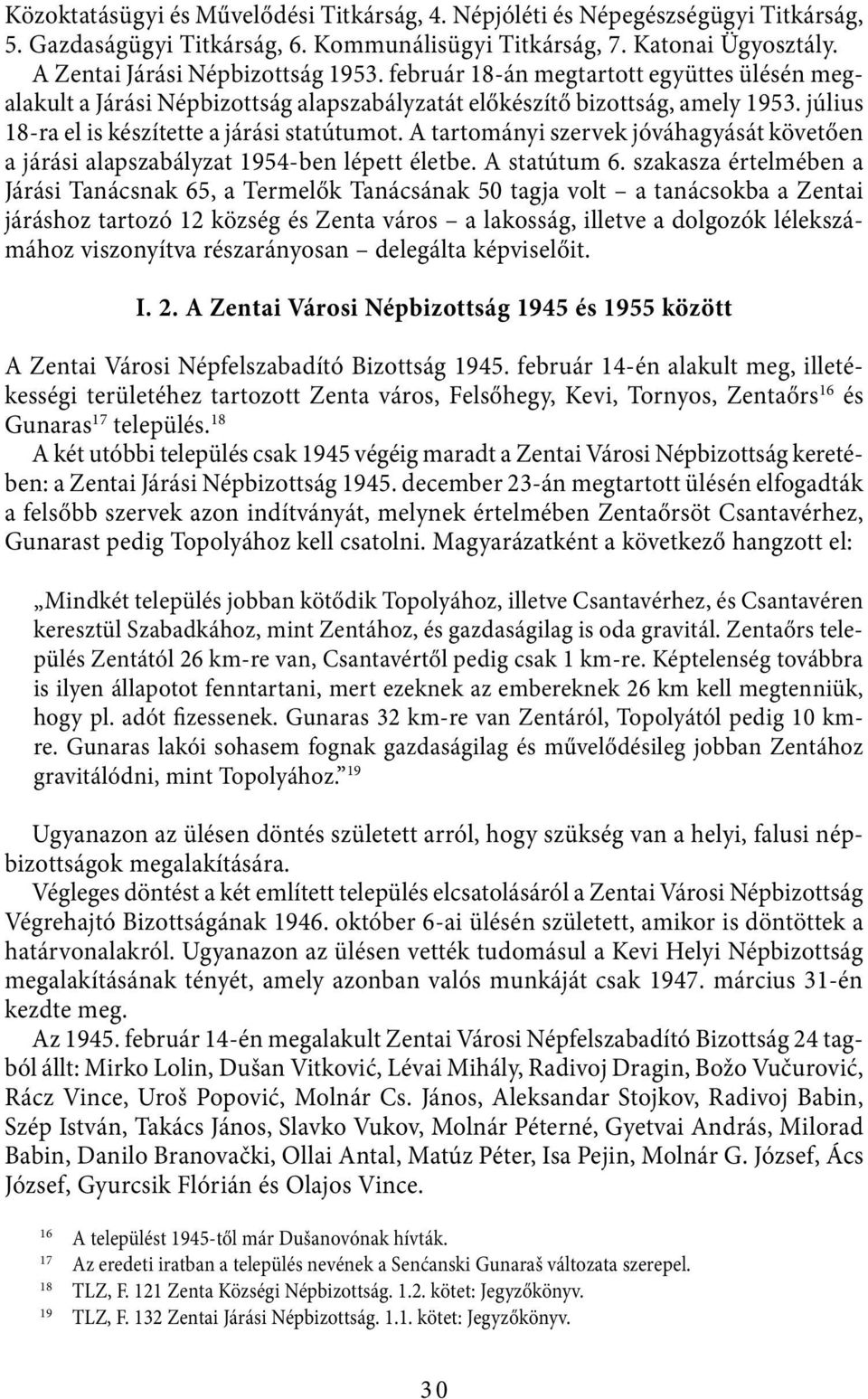 A tartományi szervek jóváhagyását követően a járási alapszabályzat 1954-ben lépett életbe. A statútum 6.