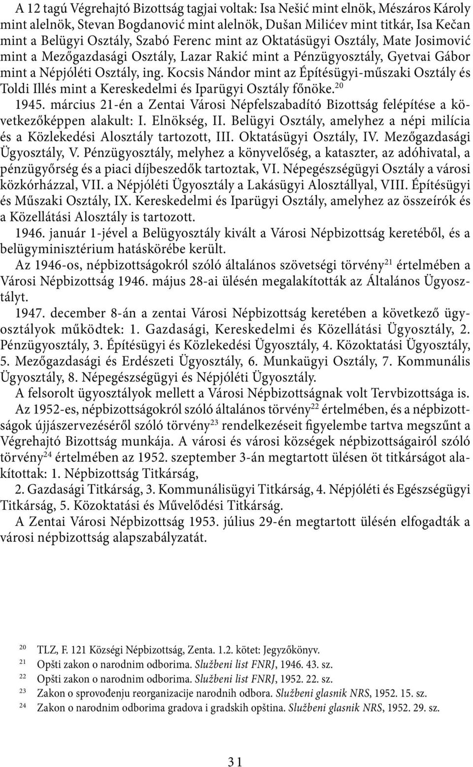 Kocsis Nándor mint az Építésügyi-műszaki Osztály és Toldi Illés mint a Kereskedelmi és Iparügyi Osztály főnöke. 20 1945.