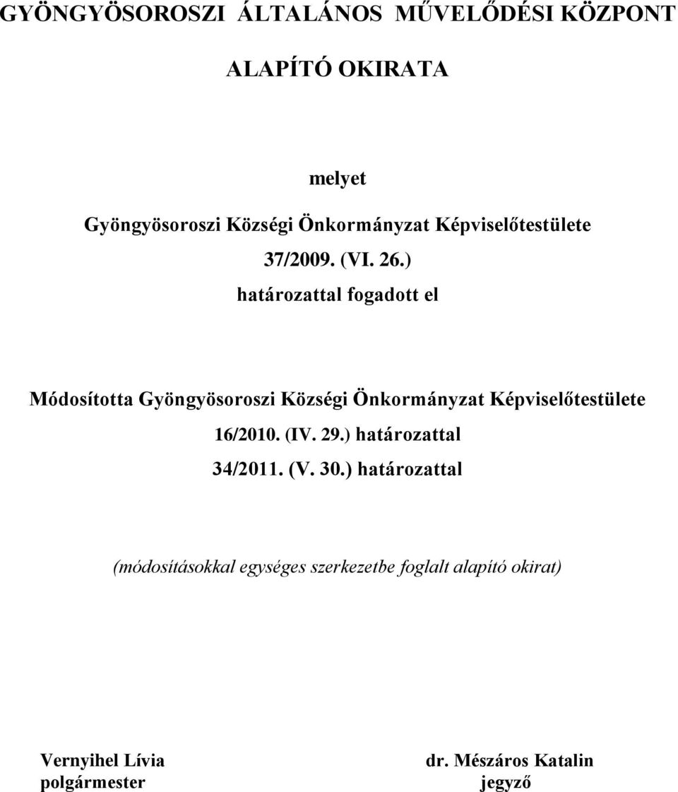 ) határozattal fogadott el Módosította Gyöngyösoroszi Községi Önkormányzat Képviselőtestülete 16/2010.