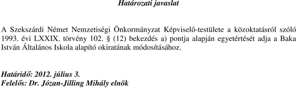 (12) bekezdés a) pontja alapján egyetértését adja a Baka István Általános