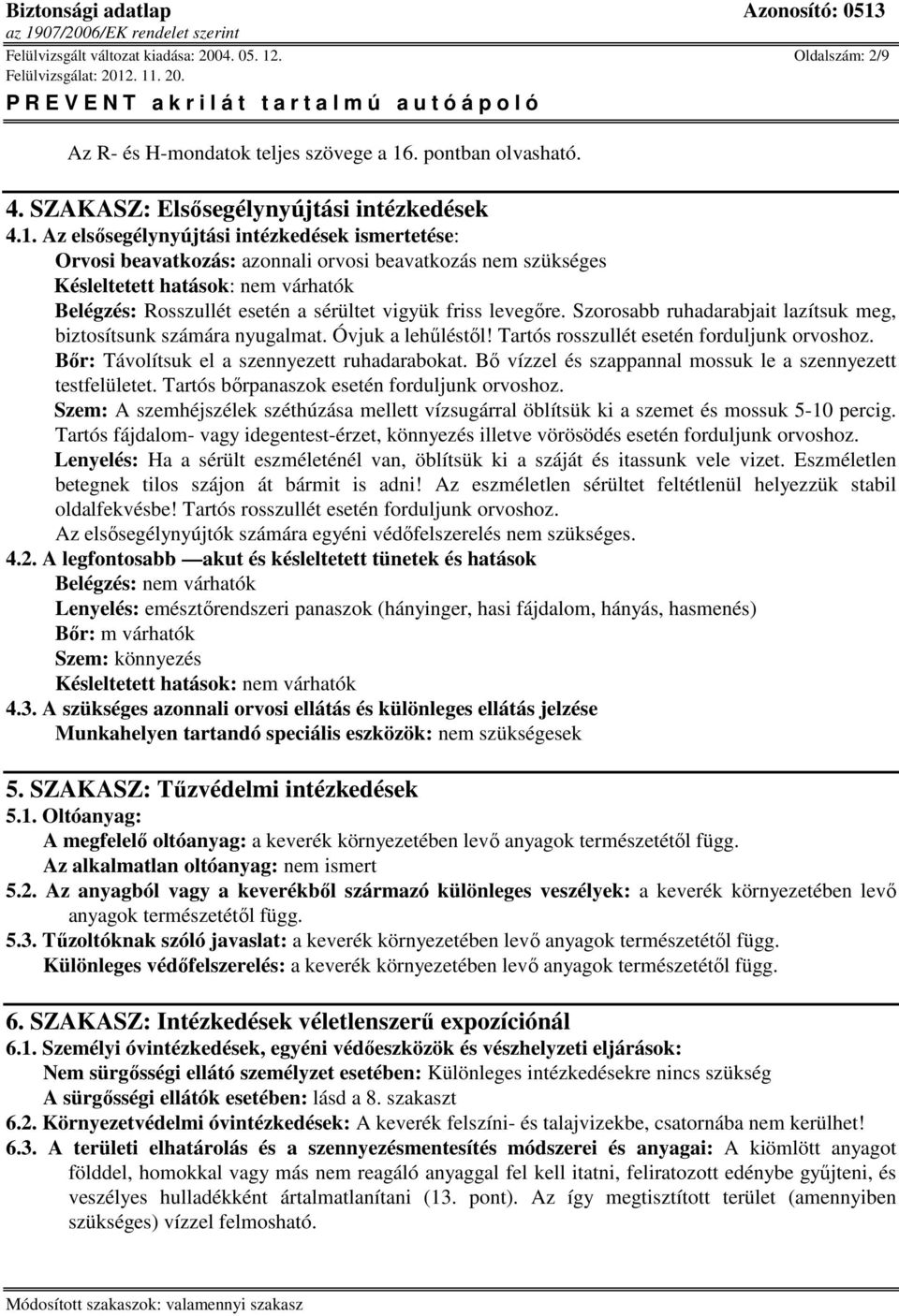 . pontban olvasható. 4. SZAKASZ: Elsősegélynyújtási intézkedések 4.1.