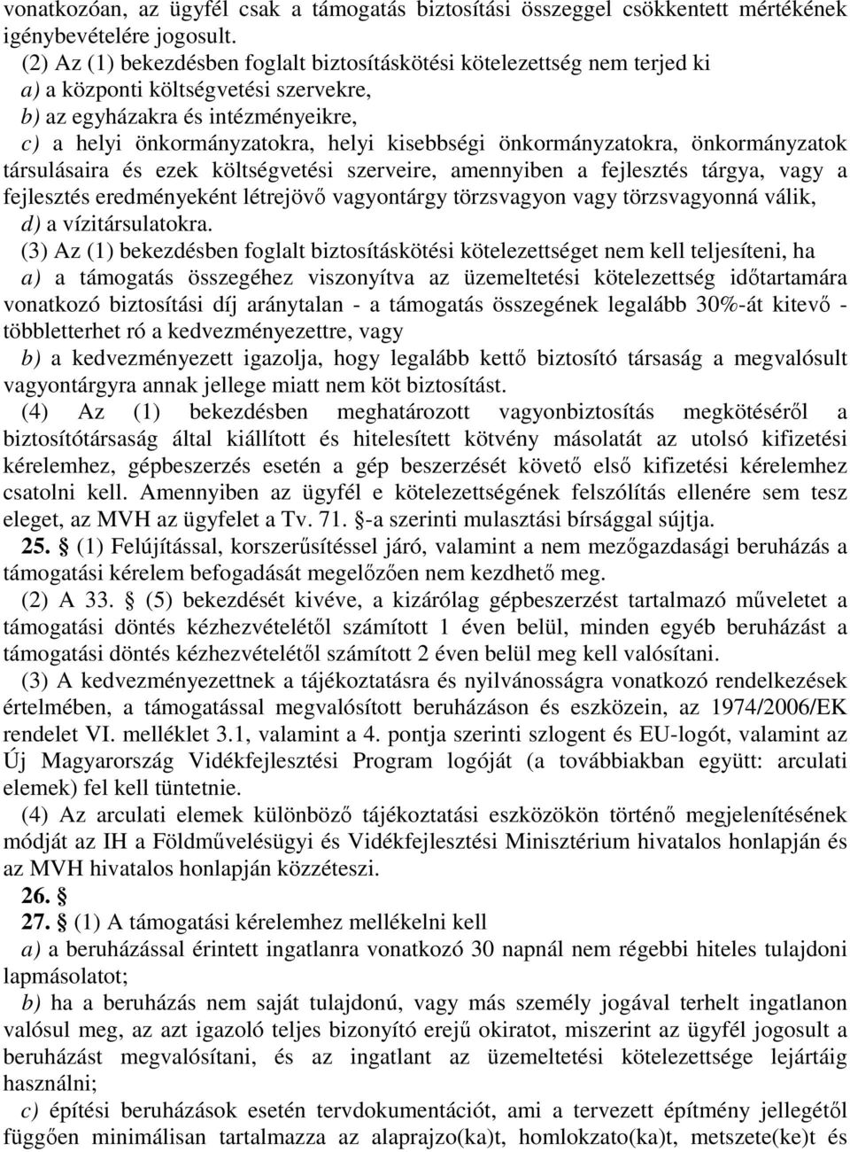 önkormányzatokra, önkormányzatok társulásaira és ezek költségvetési szerveire, amennyiben a fejlesztés tárgya, vagy a fejlesztés eredményeként létrejövı vagyontárgy törzsvagyon vagy törzsvagyonná