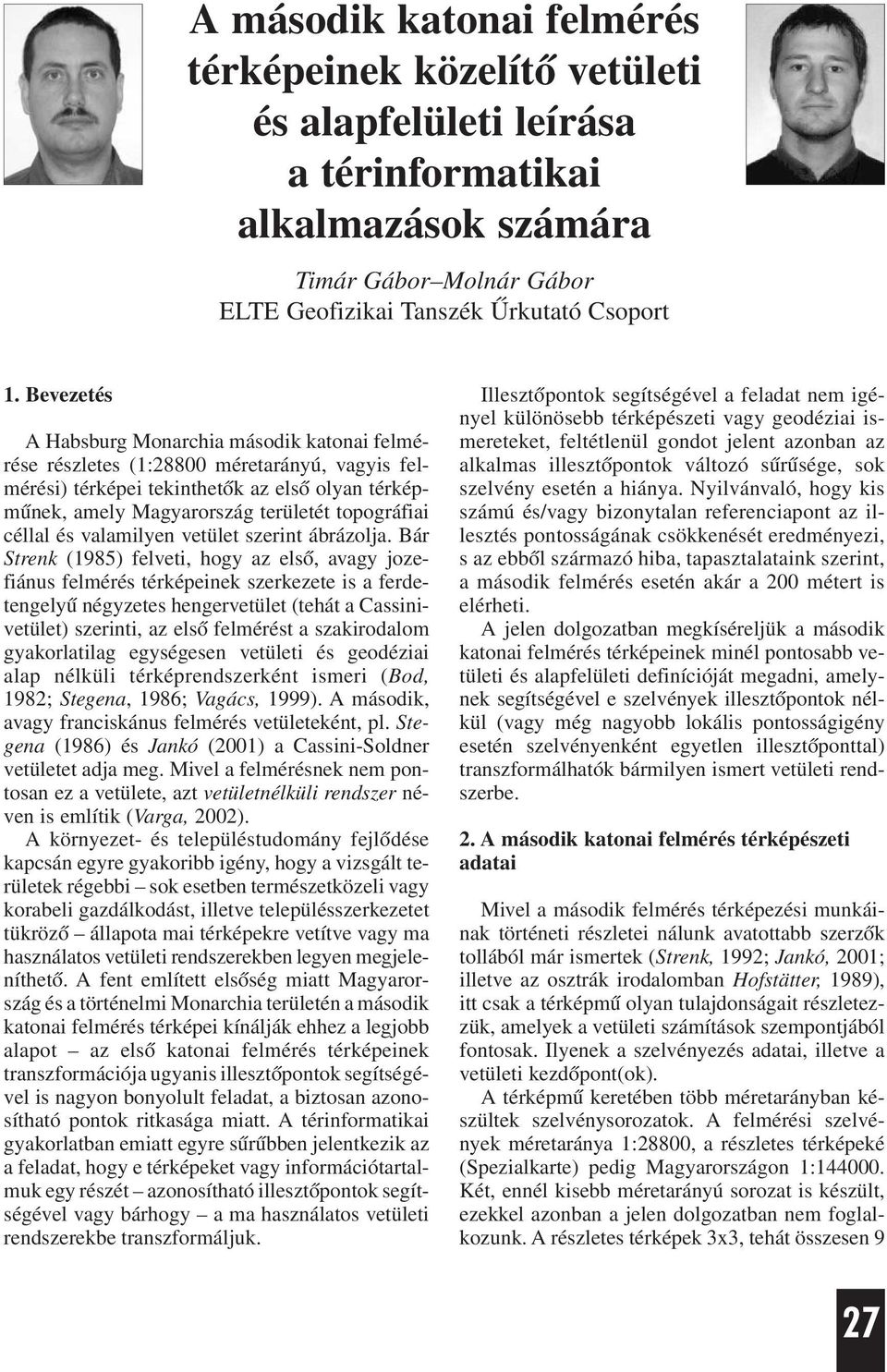 céllal és valamilyen vetület szerint ábrázolja.