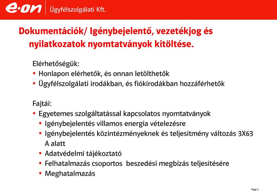 Fajtái: Egyetemes szolgáltatással kapcsolatos nyomtatványok Igénybejelentés villamos energia vételezésre