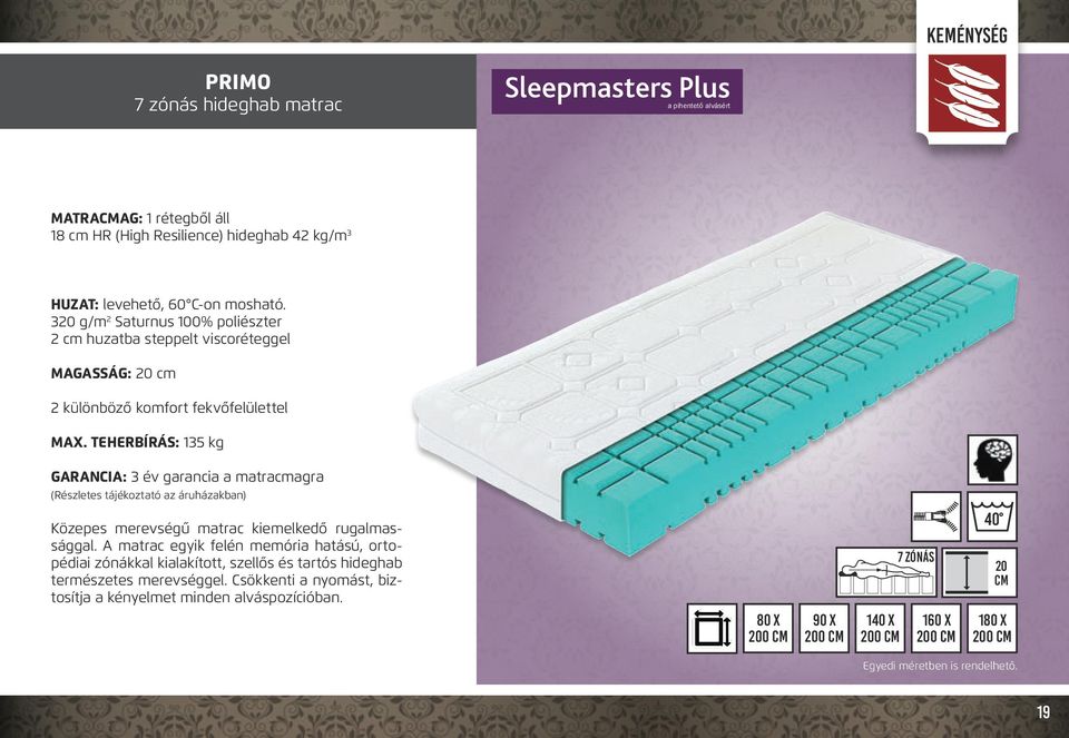 TEHERBÍRÁS: 135 kg GARANCIA: 3 év garancia a matraagra (Részletes tájékoztató az áruházakban) Közepes merevségű matrac kiemelkedő rugalmassággal.