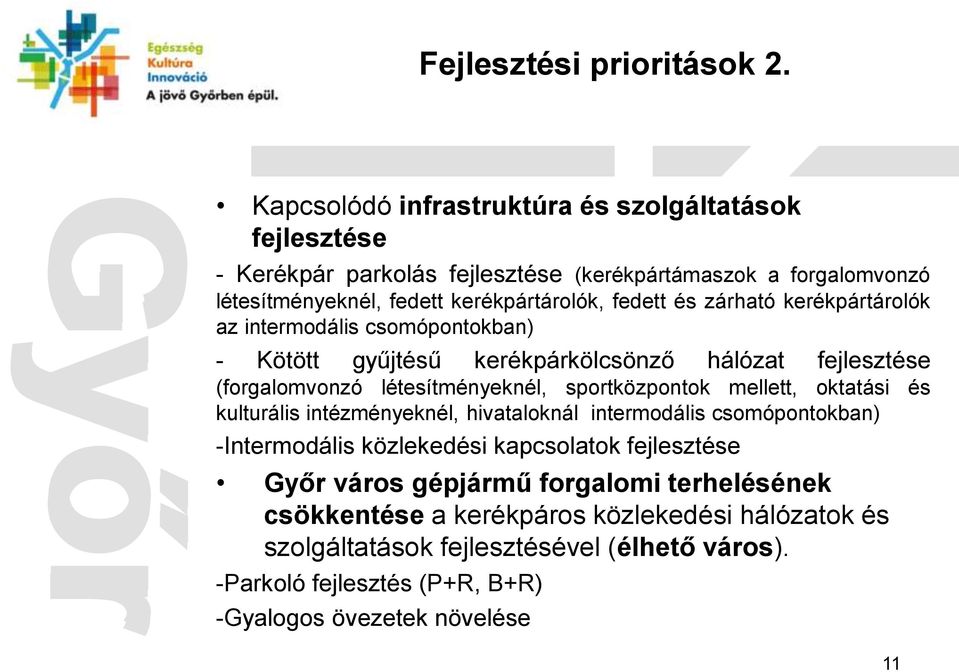 és zárható kerékpártárolók az intermodális csomópontokban) - Kötött gyűjtésű kerékpárkölcsönző hálózat fejlesztése (forgalomvonzó létesítményeknél, sportközpontok mellett,