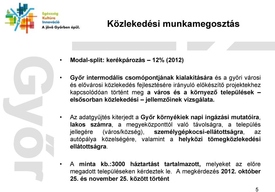 Az adatgyűjtés kiterjedt a Győr környékiek napi ingázási mutatóira, lakos számra, a megyeközponttól való távolságra, a település jellegére (város/község),