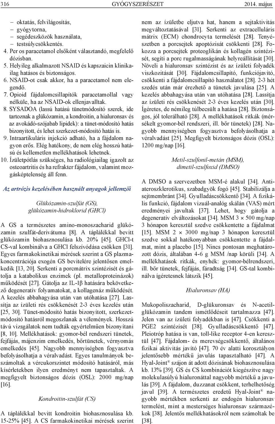 Opioid fájdalomcsillapítók paracetamollal vagy nélküle, ha az NSAID-ok ellenjavalltak. 8.